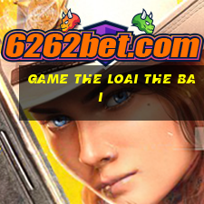 game the loai the bai