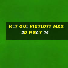 kết quả vietlott Max 3D ngày 14