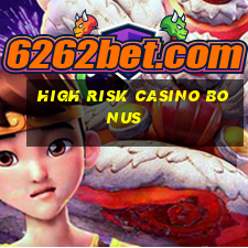 high risk casino bonus