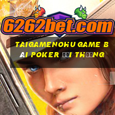 Taigamenohu Game Bài Poker Đổi Thưởng