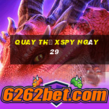 Quay thử XSPY ngày 29