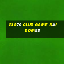 Big79 Club Game Bài Dom88