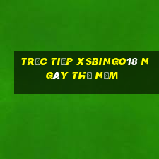 Trực tiếp XSBINGO18 ngày thứ năm