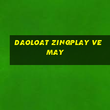 daoloat zingplay ve may