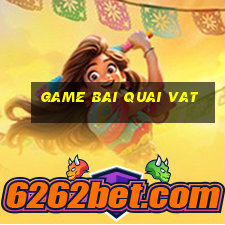 game bai quai vat