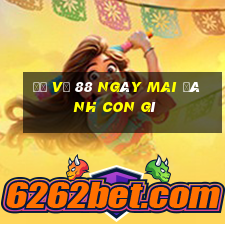 đề về 88 ngày mai đánh con gì