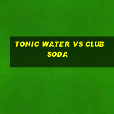 tonic water vs club soda