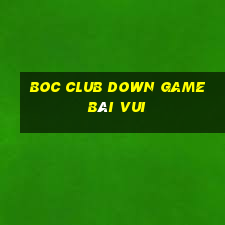 Boc Club Down Game Bài Vui