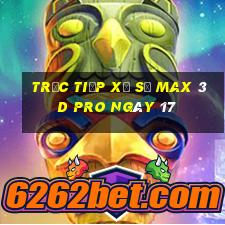 Trực tiếp Xổ Số max 3d pro ngày 17