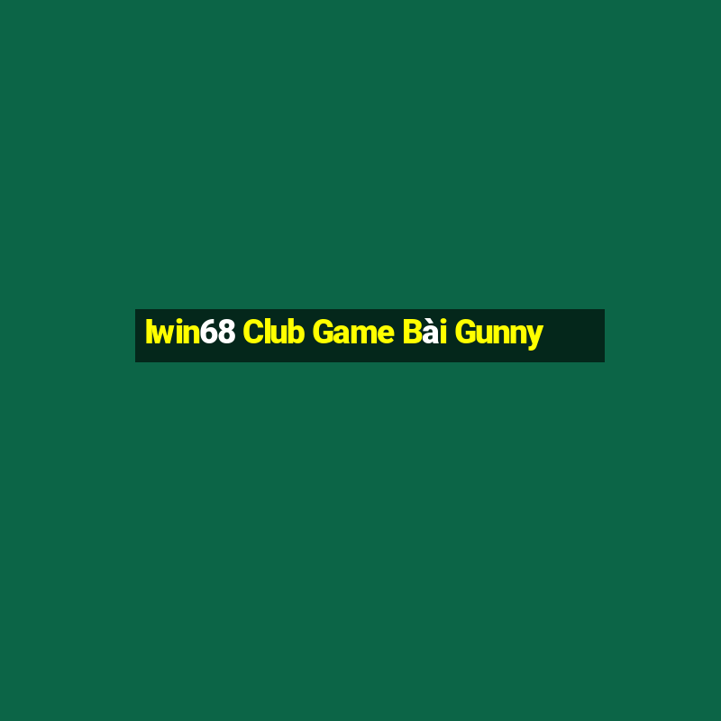 Iwin68 Club Game Bài Gunny