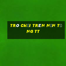 Trò chơi trên nền tảng tt