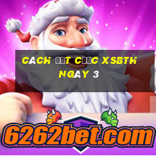 Cách đặt cược XSBTH ngày 3