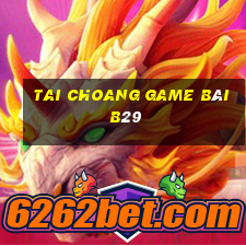 Tai Choang Game Bài B29