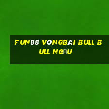 Fun88 vòngBài bull bull ngưu