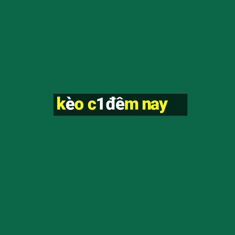 kèo c1 đêm nay