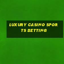 luxury casino sports betting