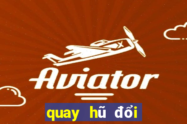 quay hũ đổi thưởng pc