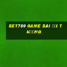 Bet789 Game Bài Đổi Thưởng