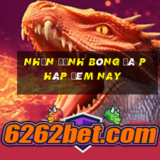 nhận định bóng đá pháp đêm nay