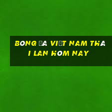 bóng đá việt nam thái lan hôm nay