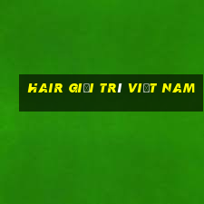 Hair Giải trí Việt nam