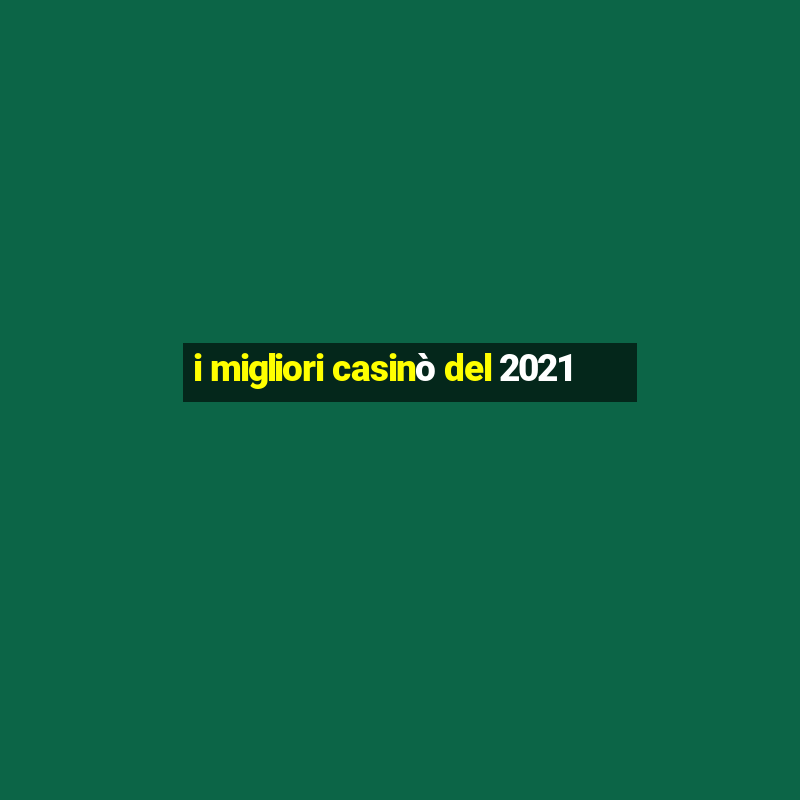 i migliori casinò del 2021