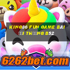 King86 Fun Game Bài Đổi Thưởng B52