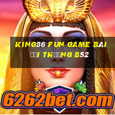 King86 Fun Game Bài Đổi Thưởng B52