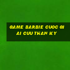 game barbie cuoc giai cuu than ky