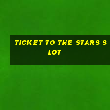 ticket to the stars slot