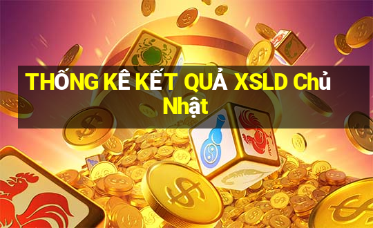 THỐNG KÊ KẾT QUẢ XSLD Chủ Nhật